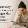 experts-say-your-constant-fatigue-may-not-be-normal