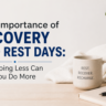 the-importance-of-recovery-and-rest-days-why-doing-less-can-help-you-do-more